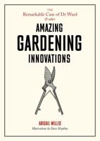 The Remarkable Case of Dr Ward & Other Amazing Garden Innovations