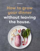 How to Grow Your Dinner