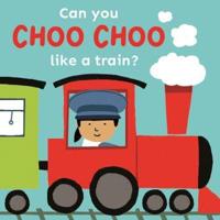 Can You Choo Choo Like a Train?
