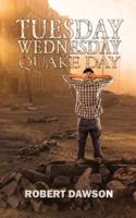Tuesday, Wednesday, Quake Day