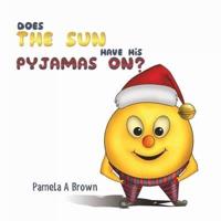 Does the Sun Have His Pyjamas On?