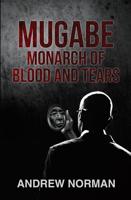 Mugabe Monarch of Blood and Tears