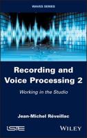 Recording and Voice Processing. Volume 2 Working in the Studio