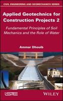 Applied Geotechnics for Construction Projects. 2 Fundamental Principles of Soil Mechanics and the Role of Water