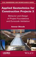 Applied Geotechnics for Construction Projects. 3 Behavior and Design of Project Foundations and Eurocode Validation