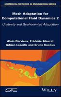 Mesh Adaptation for Computational Fluid Dynamics. Volume 2 Unsteady and Goal-Oriented Adaptation