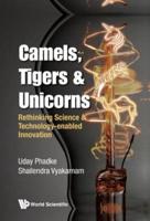 Camels, Tigers & Unicorns: Rethinking Science & Technology-Enabled Innovation