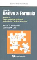 How to Derive a Formula. Volume 1 Basic Analytical Skills and Methods for Physical Scientists