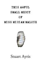 This Awful Small Mercy of Miss Miriam Malone