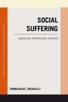 Social Suffering: Sociology, Psychology, Politics