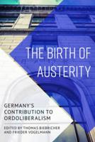 The Birth of Austerity: German Ordoliberalism and Contemporary Neoliberalism