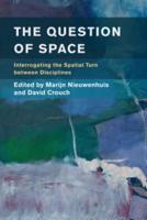 The Question of Space: Interrogating the Spatial Turn between Disciplines