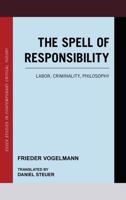 The Spell of Responsibility: Labor, Criminality, Philosophy