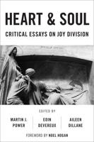 Heart And Soul: Critical Essays On Joy Division