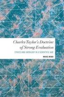 Charles Taylor's Doctrine of Strong Evaluation: Ethics and Ontology in a Scientific Age