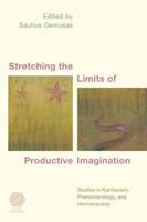 Stretching the Limits of Productive Imagination: Studies in Kantianism, Phenomenology and Hermeneutics