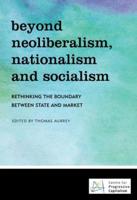 Beyond Neoliberalism, Nationalism and Socialism: Rethinking the Boundary Between State and Market