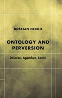 Ontology and Perversion: Deleuze, Agamben, Lacan