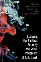 Exploring the Political Economy and Social Philosophy of F. A. Hayek