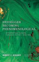 Heidegger Becoming Phenomenological: Interpreting Husserl through Dilthey, 1916-1925