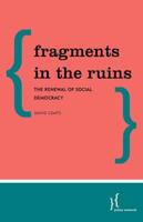 Fragments in the Ruins: The Renewal of Social Democracy