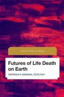 Futures of Life Death on Earth: Derrida's General Ecology
