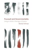 Foucault and Governmentality: Living to Work in the Age of Control