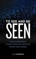 To See and Be Seen: The Environments, Interactions and Identities Behind News Images