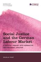 Social Justice and the German Labour Market: A Critical Inquiry into Normative Institutional Analysis