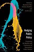 Nudging Public Policy: Examining the Benefits and Limitations of Paternalistic Public Policies