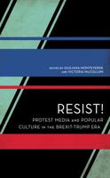 Resist!: Protest Media and Popular Culture in the Brexit-Trump Era