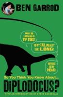 So You Think You Know About...diplodocus?