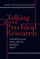Talking About Psychical Research: Thoughts on Life, Death and the Nature of Reality