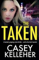 The Taken: A twisted, gripping crime thriller - not for the faint-hearted