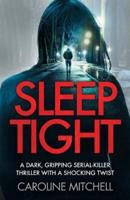 Sleep Tight:  A dark, gripping serial killer thriller with a shocking twist