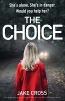 The Choice: An absolutely gripping crime thriller you won't be able to put down