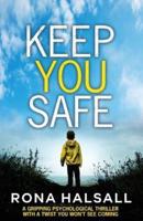 Keep You Safe: A gripping psychological thriller with a twist you won't see coming
