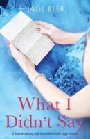 What I Didn't Say: A heartbreaking and unputdownable page turner
