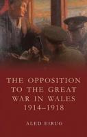 The Opposition to the Great War in Wales, 1914-1918