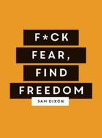 F*ck Fear, Find Freedom