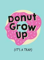Don't Grow Up (It's a Trap)