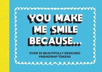 You Make Me Smile Because...
