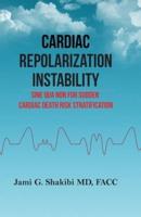 Cardiac Repolarization Instability Sine Qua Non For Sudden Cardiac Death Risk Stratification