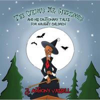 The Curious Mr Gahdzooks and His Cautionary Tales for Naughty Children