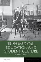 Irish Medical Education and Student Culture, C.1850-1950