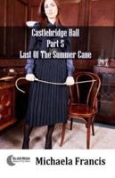 Last Of The Summer Cane: Castlebridge Hall Part 5