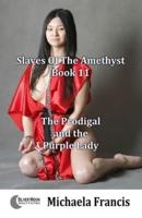 The Prodigal and the Purple Lady: Slaves Of The Amethyst - Book 11