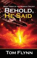 Behold, He Said (Messiah Trilogy Book 3)