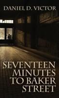 Seventeen Minutes to Baker Street (Sherlock Holmes and the American Literati Book 3)