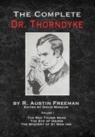 The Complete Dr. Thorndyke. Volume I The Red Thumb Mark, The Eye of Osiris, The Mystery of 31 New Inn